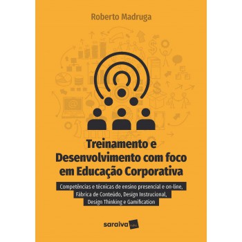 Treinamento E Desenvolvimento Com Foco Em Educação Corporativa: Competências E Técnicas De Ensino Presencial E On-line, Fábrica De Conteúdo, Design Instrucional, Design Thinking E Gamefication