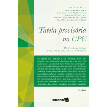 Tutela Provisória No Cpc - 2ª Edição De 2018: Dos 20 Anos De Vigência Do Art. 273 Do Cpc/1973 Ao Cpc/2015