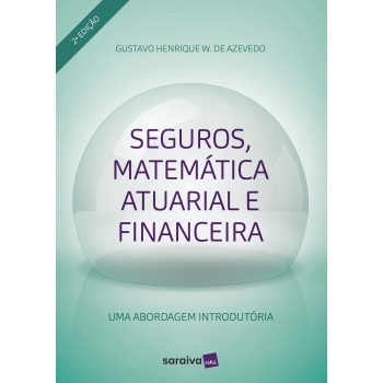 Seguros, Matemática Atuarial E Financeira: Uma Aborgadem Introdutória