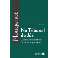 No Tribunal Do Júri - 6ª Edição 2018: Crimes Emblemáticos, Grandes Julgamentos No Tribunal Do Júri - 6ª Edição 2018: Crimes Emblemáticos, Grandes Julgamentos
