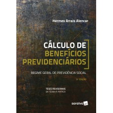 Cálculo De Benefícios Previdenciários - 9ª Edição De 2018: Regime Geral De Previdência Social