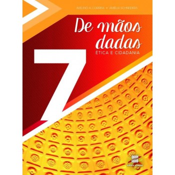 De Mãos Dadas - 7º Ano: ética E Cidadania