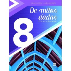 De Mãos Dadas - 8º Ano: ética E Cidadania