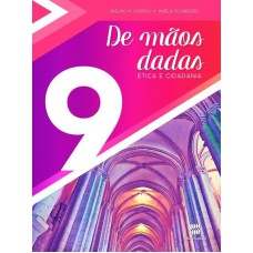 De Mãos Dadas - 9º Ano: ética E Cidadania