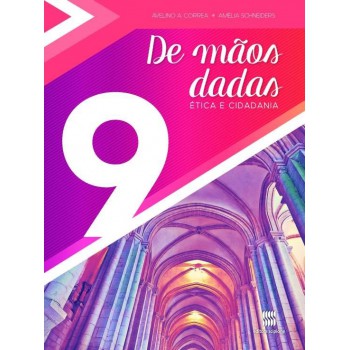 De Mãos Dadas - 9º Ano: ética E Cidadania