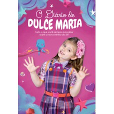 O Diário De Dulce Maria: Tudo O Que Você Sempre Quis Saber Sobre A Nova Estrela Do Sbt