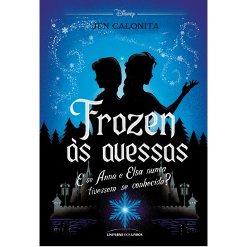 Frozen às Avessas: E Se Anna E Elsa Nunca Tivessem Se Conhecido?