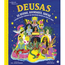 Deusas: 50 Deusas, Divindades, Santas E Outras Figuras Femininas Que Moldaram Crenças Ao Longo Do Tempo