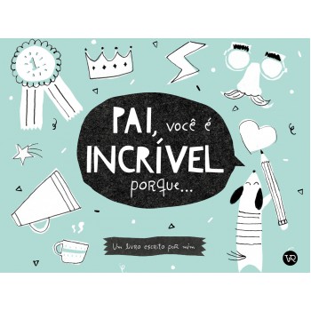 Pai, Você é Incrível Porque...