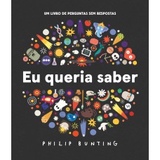 Eu Queria Saber: Um Livro De Perguntas Sem Respostas