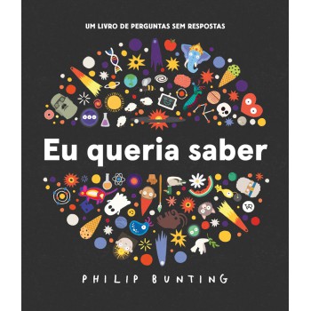 Eu Queria Saber: Um Livro De Perguntas Sem Respostas