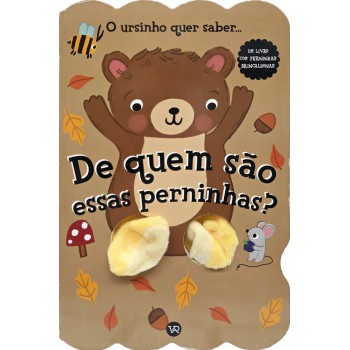 De Quem São Essas Perninhas? O Ursinho Quer Saber