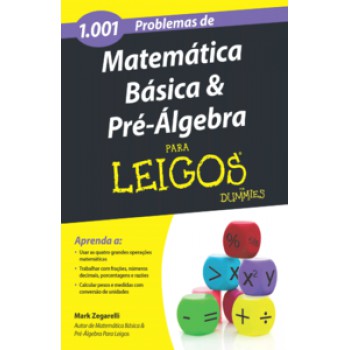 1001 Problemas De Matemática Básica E Pré-álgebra Para Leigos