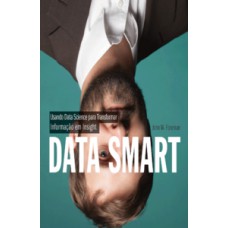 Data Smart: Usando Data Science Para Transformar Informação Em Insight