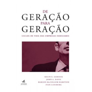 De Geração Para Geração: Ciclos De Vida Das Empresas Familiares