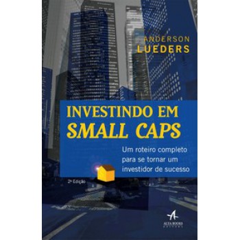 Investindo Em Small Caps: Um Roteiro Completo Para Se Tornar Um Investidor De Sucesso