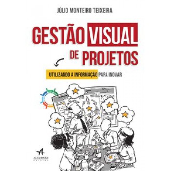 Gestão Visual De Projetos: Utilizando A Informação Para Inovar