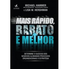 Mais Rápido, Barato E Melhor: Determine O Sucesso Dos Negócios Alinhando Processos Organizacionais à Estratégia