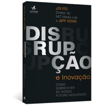 Disrupção E Inovação: Como Sobreviver Ao Futuro Incerto