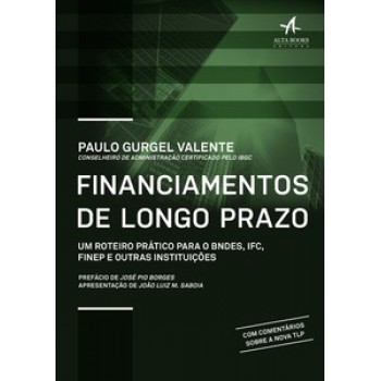 Financiamentos De Longo Prazo: Um Roteiro Prático Para O Bndes, Ifc, Finep E Outras Instituições