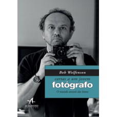 Cartas A Um Jovem Fotógrafo: O Mundo Através Das Lentes