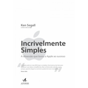 Incrivelmente Simples: A Obsessão Que Levou A Apple Ao Sucesso