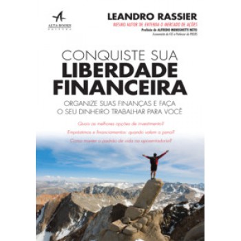 Conquiste Sua Liberdade Financeira: Organize Suas Finanças E Faça O Seu Dinheiro Trabalhar Para Você