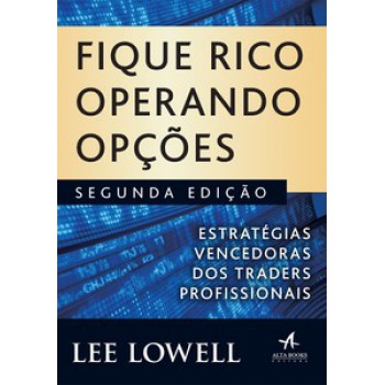 Fique Rico Operando Opções: Estratégias Vencedoras Dos Traders Profissionais