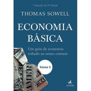 Economia Básica: Um Guia De Economia Voltado Ao Senso Comum