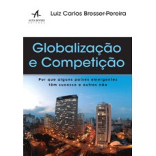 Globalização E Competição: Por Que Alguns Países Emergentes Têm Sucesso E Outros Não