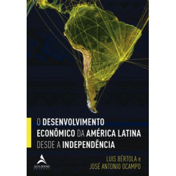 O Desenvolvimento Econômico Da América Latina Desde A Independência