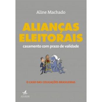 Alianças Eleitorais: Casamento Com Prazo De Validade