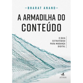 A Armadilha Do Conteúdo: O Guia Estratégico Para Mudança Digital