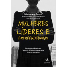 Mulheres Líderes E Empreendedoras: Os Compromissos Que Fazem A Diferença Na Carreira De Uma Executiva