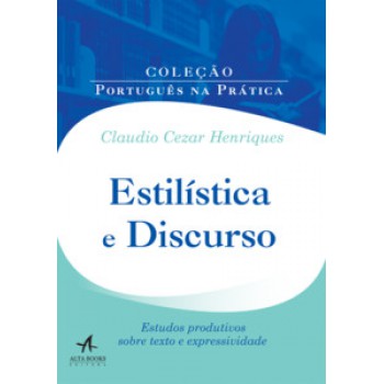 Estilística E Discurso: Estudos Produtivos Sobre Texto E Expressividade