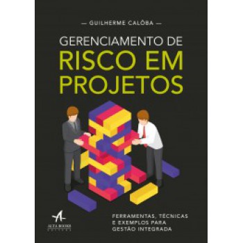 Gerenciamento De Risco Em Projetos: Ferramentas, Técnicas E Exemplos Para Gestão Integrada