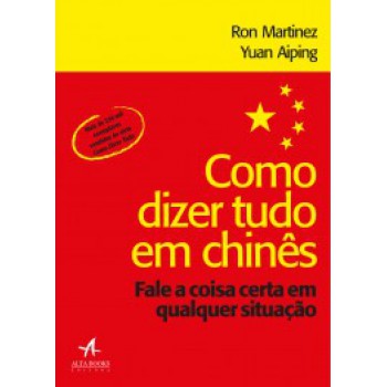 Como Dizer Tudo Em Chinês: Fale A Coisa Certa Em Qualquer Situação