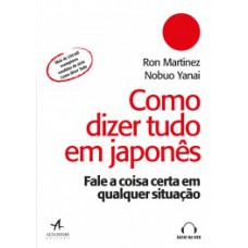 Como Dizer Tudo Em Japonês: Fale A Coisa Certa Em Qualquer Situação