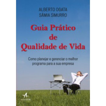 Guia Prático De Qualidade De Vida: Como Planejar E Gerenciar O Melhor Programa Para A Sua Empresa