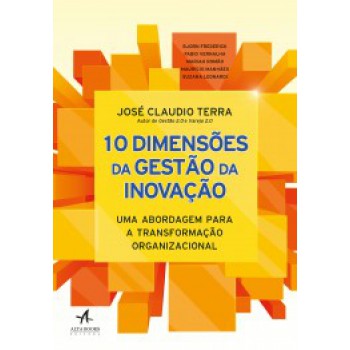 10 Dimensões Da Gestão Da Inovação: Uma Abordagem Para A Transformação Organizacional