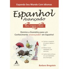 Espanhol Avançado Fácil E Passo A Passo: Domine A Gramática Para Um Conhecimento Avançado Em Espanhol