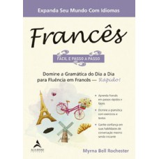 Francês Fácil E Passo A Passo: Domine A Gramática Do Dia A Dia Para Fluência Em Francês - Rápido!