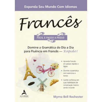 Francês Fácil E Passo A Passo: Domine A Gramática Do Dia A Dia Para Fluência Em Francês - Rápido!