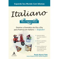 Italiano Fácil E Passo A Passo: Domine A Gramática Do Dia A Dia Para Fluência Em Italiano - Rápido!