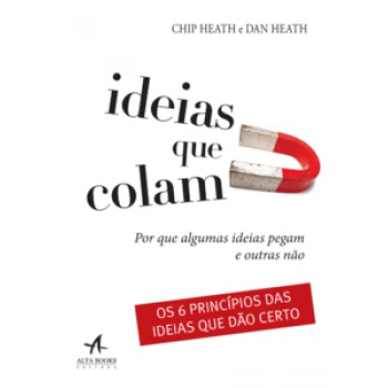 Ideias Que Colam: Por Que Algumas Ideias Pegam E Outras Não