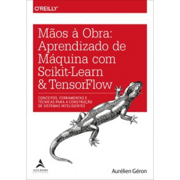 Mãos à Obra: Aprendizado De Máquina Com Scikit-learn & Tensorflow