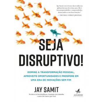 Seja Disruptivo!: Domine A Transformação Pessoal, Aproveite Oportunidades E Prospere Em Uma Era De Inovações Sem Fim