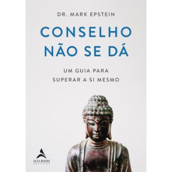 Conselho Não Se Dá: Um Guia Para Superar A Si Mesmo