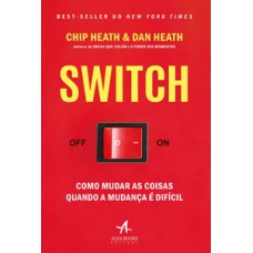 Switch: Como Mudar As Coisas Quando A Mudança é Difícil