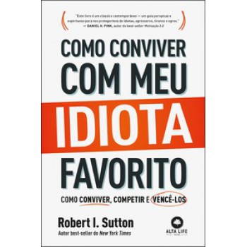 Como Conviver Com Meu Idiota Favorito: Como Conviver, Competir E Vencê-los